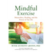 Mindful Exercise: Metarobics, Healing, and the Power of Tai Chi: A Revolutionary New Understanding of Why Mindful Healing Works