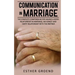 Communication in Marriage: The Complete Compendium for Having a Good Relationship in Marriage, an Honest and Happy Relationship with the Partner
