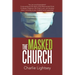The Masked Church: You Can Avoid Temptation! Come Embrace the Spirit of the Resurrected Christ to Discern Presence, Stir Christ in You, a