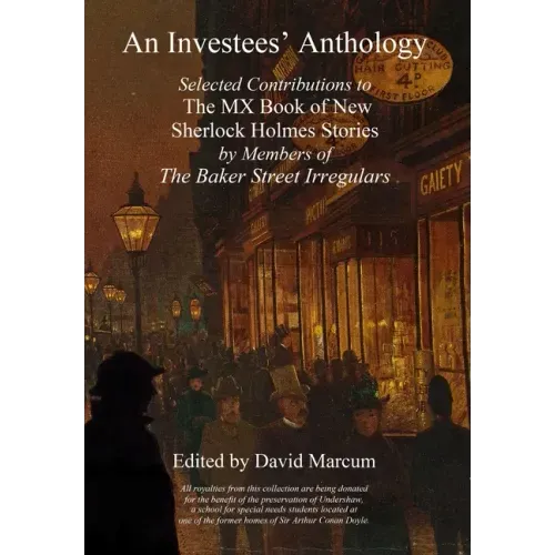 An Investees' Anthology: Selected Contributions to The MX Book of New Sherlock Holmes Stories by Members of The Baker Street Irregulars