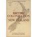The British Colonization of New Zealand: The History of New Zealand from Settlement to Dominion