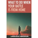 What to Do When Your Battle Is From Home