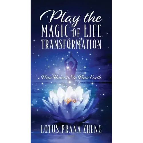 Play The Magic of Life Transformation: New Human On New Earth