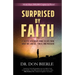 Surprised by Faith: A Skeptic Discovers More to Life than What We Can See, Touch, and Measure