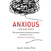 Anxious for Answers: The surprising truth about anxiety, and how you can master it for good!