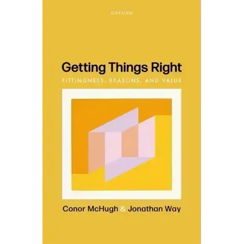Getting Things Right: Fittingness, Reasons, and Value