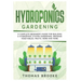 Hydroponics Gardening, Collection: A complete beginner's Guide for building a hydroponic system gardening, growing vegetables, fruits, herb and more