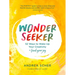 Wonder Seeker: 52 Ways to Wake Up Your Creativity and Find Your Joy