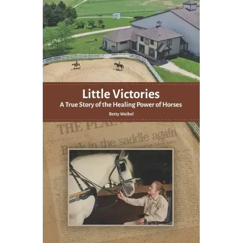 Little Victories: A True Story of the Healing Power of Horses