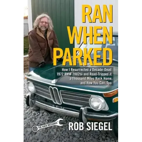 Ran When Parked: How I Resurrected a Decade-Dead 1972 BMW 2002tii and Road-Tripped it a Thousand Miles Back Home, and How You Can, Too