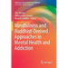 Mindfulness and Buddhist-Derived Approaches in Mental Health and Addiction