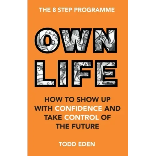 Own Life: How to Show up with Confidence and Take Control of the Future