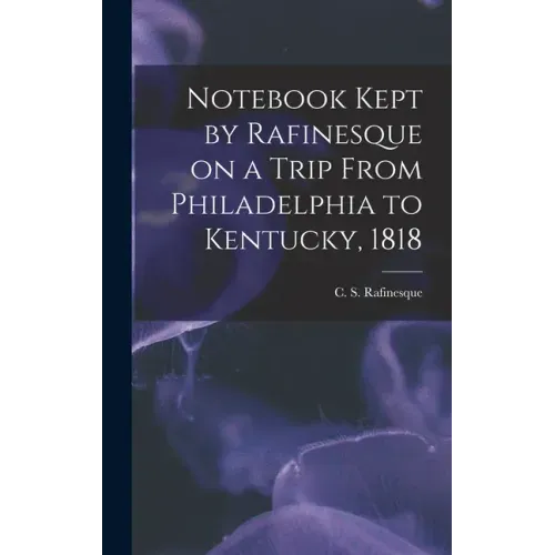 Notebook Kept by Rafinesque on a Trip From Philadelphia to Kentucky, 1818