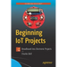 Beginning Iot Projects: Breadboard-Less Electronic Projects