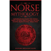 Norse Mythology: Captivating Stories & Timeless Tales Of Norse Folklore. The Myths, Sagas & Legends of The Gods, Immortals, Magical Cre
