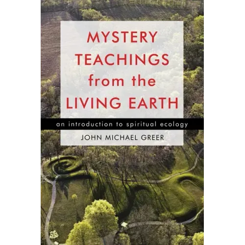 Mystery Teachings from the Living Earth: An Introduction to Spiritual Ecology
