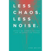 Less Chaos. Less Noise.: Effective Communications for an Effective Church