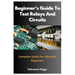 Beginner's Guide To Test Relays And Circuits: Complete Guide For Absolute Beginners