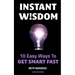 Instant Wisdom: 10 Easy Ways To Get Smart Fast