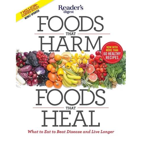 Foods That Harm, Foods That Heal: What to Eat to Beat Disease and Live Longer