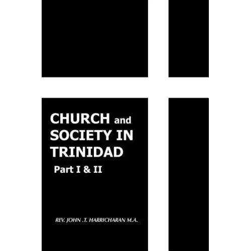 Church and Society in Trinidad Part I & II: The Catholic Church in Trinidad 1498-1863