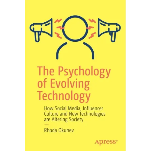 The Psychology of Evolving Technology: How Social Media, Influencer Culture and New Technologies Are Altering Society