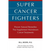 Super Cancer Fighters: Proven Natural Remedies That Supplement Mainstream Cancer Treatments