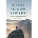 30 Days to Your New Life: A Guide to Transforming Yourself from Head to Soul
