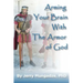 Arming your brain with the Armor of God.: A practical guide to spiritual warfare