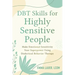 Dbt Skills for Highly Sensitive People: Make Emotional Sensitivity Your Superpower Using Dialectical Behavior Therapy