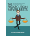 The Prosecution Never Rests: Strange But True Stories of Courtroom Drama