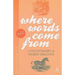 Where Words Come from: A Dictionary of Word Origins