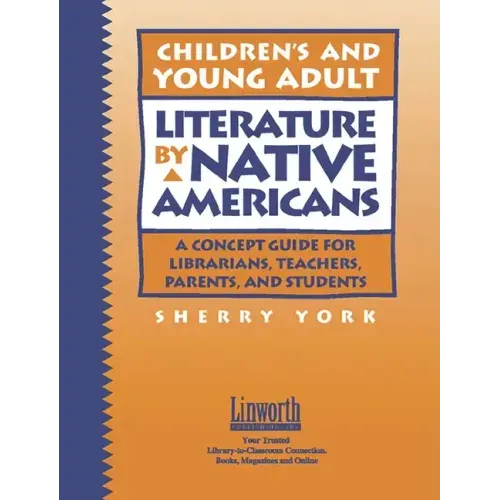 Children's and Young Adult Literature by Native Americans: A Guide for Librarians, Teachers, Parents, and Students