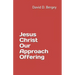 Jesus Christ Our Approach Offering