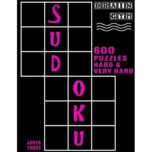 600 Sudoku Puzzles - 300 Hard and 300 Very Hard: Brain Gym Series Book