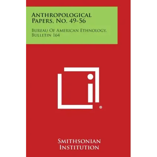 Anthropological Papers, No. 49-56: Bureau of American Ethnology, Bulletin 164