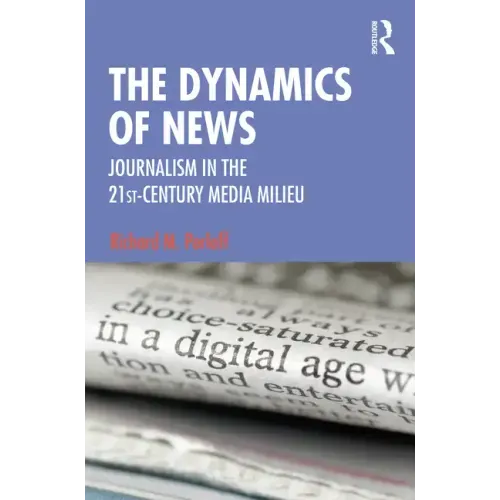 The Dynamics of News: Journalism in the 21st-Century Media Milieu