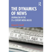 The Dynamics of News: Journalism in the 21st-Century Media Milieu