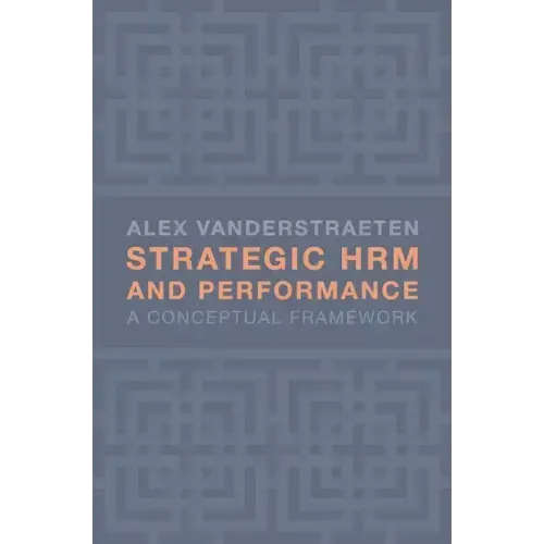 Strategic HRM and Performance: A Conceptual Framework