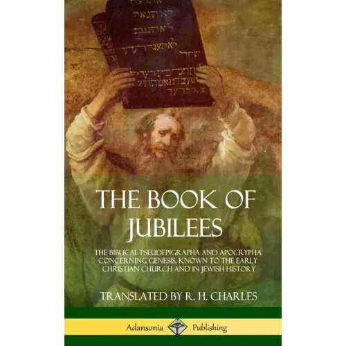 The Book of Jubilees: The Biblical Pseudepigrapha and Apocrypha Concerning Genesis, Known to the Early Christian Church and in Jewish History (Hardcov