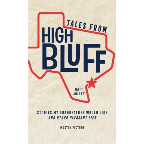 Tales from High Bluff: Stories My Grandfather Would Like and Other Pleasant Lies