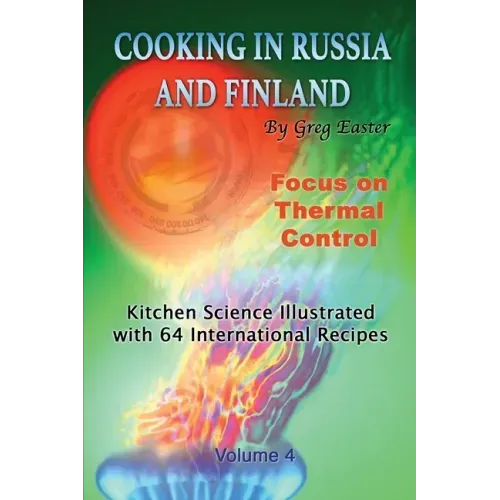 Cooking in Russia and Finland - Volume 4: Kitchen Science Illustrated with 64 International Recipes