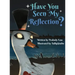 Have You Seen My Reflection?