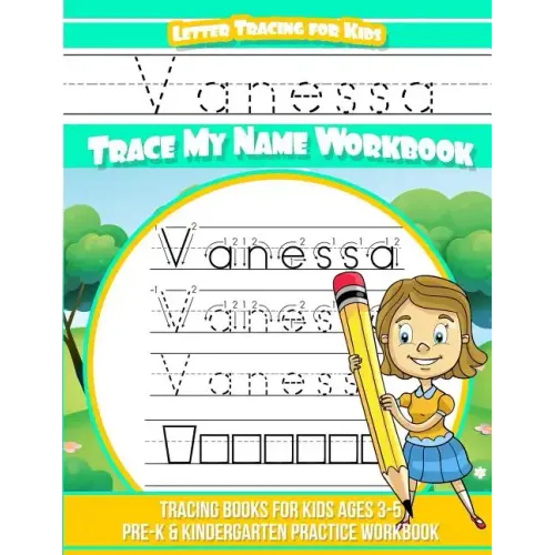 Vanessa Letter Tracing for Kids Trace my Name Workbook: Tracing Books for Kids ages 3 - 5 Pre-K & Kindergarten Practice Workbook