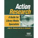 Action Research: A Guide for Library Media Specialists