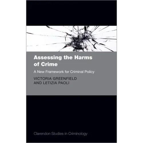 Assessing the Harms of Crime: A New Framework for Criminal Policy