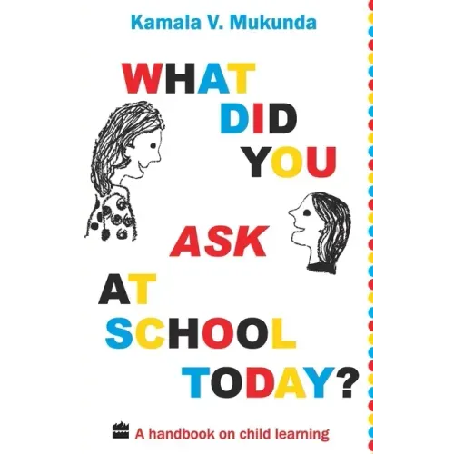 What Did You Ask At School Today: A Handbook Of Child Learning Book 1