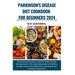 Parkinson's Disease Diet Cookbook for Beginners 2024: Comprehensive Guide to Parkinson Brain Disorder Management (Combining Recipes, Food Guides, Meal