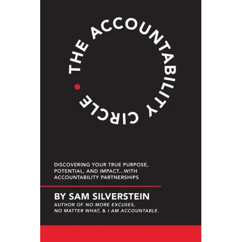 The Accountability Circle: Discovering Your True Purpose, Potential, and Impact...with Accountability Partnerships