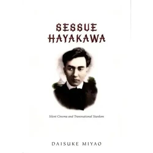 Sessue Hayakawa: Silent Cinema and Transnational Stardom